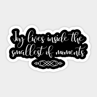 Joy lives inside the smallest of moments Sticker